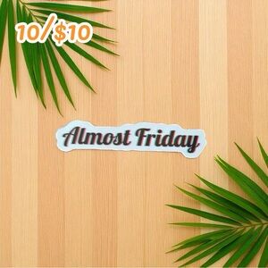 Almost Friday Sticker – Funny Text Decal